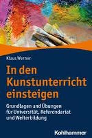 In den Kunstunterricht einsteigen de Klaus Werner