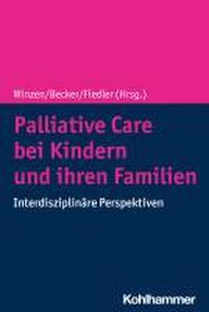 Palliative Care bei Kindern und ihren Familien de Peter J. Winzen