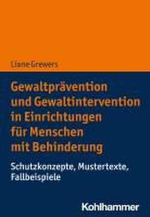 Gewaltprävention und Gewaltintervention in Einrichtungen für Menschen mit Behinderung de Liane Grewers