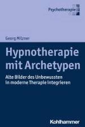 Hypnotherapie mit Archetypen de Georg Milzner