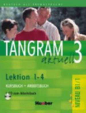 Tangram aktuell 3. Lektionen 1-4. Kursbuch und Arbeitsbuch mit CD de Rosa-Maria Dallapiazza