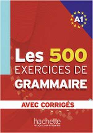 Les 500 Exercices de Grammaire A1. Livre + avec corrigés de Anne Akyüz