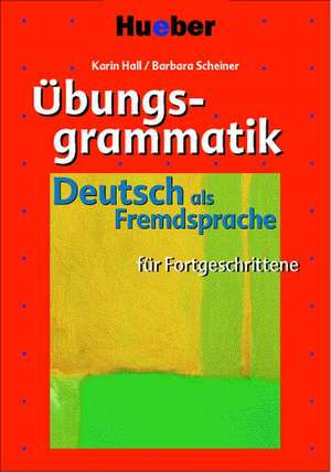 Übungsgrammatik Deutsch als Fremdsprache für Fortgeschrittene de Karin Hall