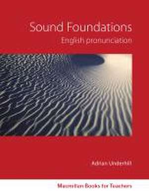 Macmillan Books for Teachers: Sound Foundations de Adrian Underhill