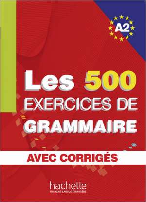 Les 500 Exercices de Grammaire A2. Livre + avec corrigés de Anne Akyüz