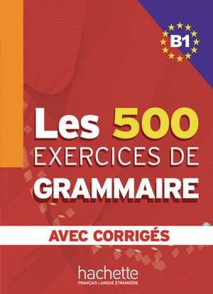 Les 500 Exercices de Grammaire B1. Livre + avec corrigés de Marie-Pierre Caquineau-Gündüz