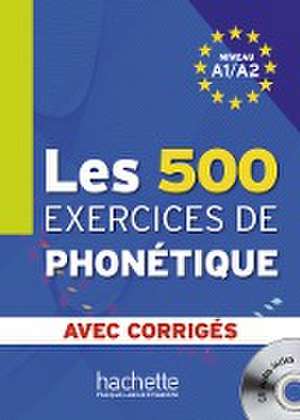 Les 500 exercices de phonétique. Livre de l'élève + CD Audio + corrigés de Dominique Abry