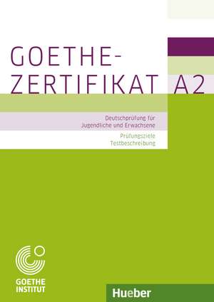 Prüfungsvorbereitung: Goethe-Zertifikat A2 - Prüfungsziele, Testbeschreibung de Michaela Perlmann-Balme