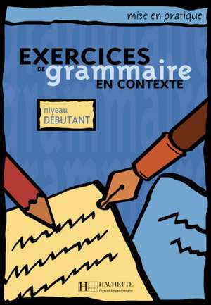 Exercices de grammaire en contexte. Niveau débutant / Livre de l'élève - Kursbuch de Anne Akyüz