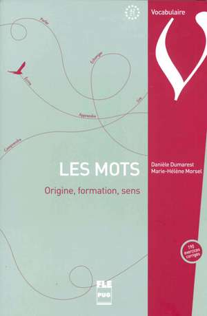 Les Mots. Origine, formation, sens. Übungsbuch mit Lösungen de Danièle Dumarest