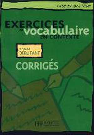 Exercices de vocabulaire en contexte. Niveau débutant / Corrigés - Lösungsheft de Roland Eluerd