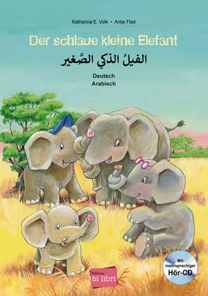 Der schlaue kleine Elefant - Deutsch-Arabisch de Katharina E. Volk