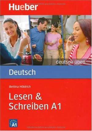 Deutsch üben. Lesen & Schreiben A1 de Bettina Höldrich