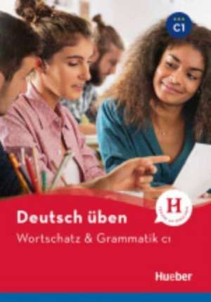 Deutsch üben - Wortschatz & Grammatik C1 de Anneli Billina