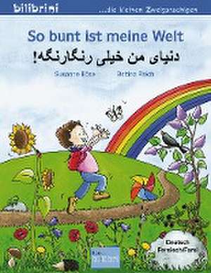 So bunt ist meine Welt. Kinderbuch Deutsch-Persisch/Farsi de Susanne Böse