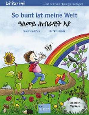 So bunt ist meine Welt. Kinderbuch Deutsch-Tigrinya de Susanne Böse