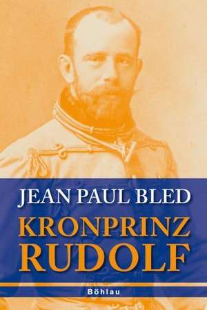 Kronprinz Rudolf de Jean-Paul Bled