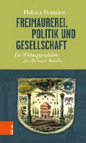 Freimaurerei, Politik und Gesellschaft de Helmut Reinalter