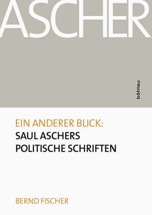 Ein anderer Blick: Saul Aschers politische Schriften de Bernd Fischer