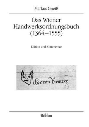 Das Wiener Handwerksordnungsbuch (1364-1555) de Markus Gneiß