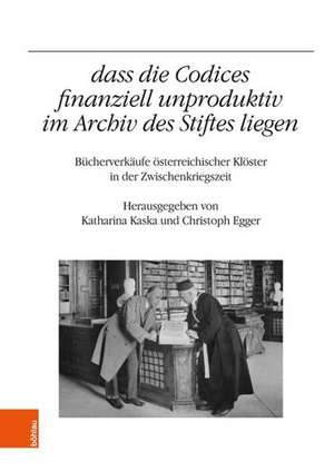 dass die Codices finanziell unproduktiv im Archiv des Stiftes liegen: Bucherverkaufe osterreichischer Kloster in der Zwischenkriegszeit de Christoph Egger