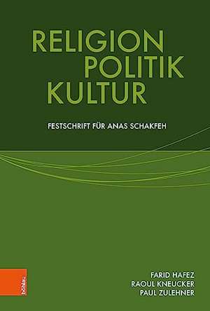 Religion, Politik, Kultur: Festschrift fr Anas Schakfeh de Farid Hafez