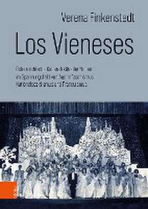 Los Vieneses: sterreichische Kabarettknstler*innen im Spannungsfeld von Austrofaschismus, Nationalsozialismus und Franquismus de Verena Finkenstedt