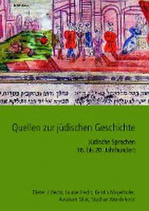 Quellen zur jdischen Geschichte im Heiligen Rmischen Reich und seinen Nachfolgestaaten: Jdische Sprachen 16. bis 20. Jahrhundert de Dieter J Hecht