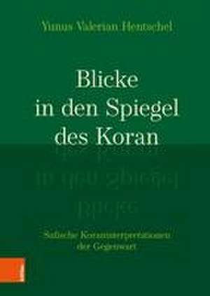 Blicke in den Spiegel des Koran: Sufische Koraninterpretationen der Gegenwart de Yunus Hentschel