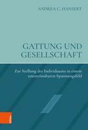 Gattung und Gesellschaft: Zur Stellung des Individuums in einem unentrinnbaren Spannungsfeld de Andrea Hansert