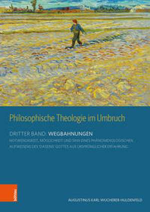 Philosophische Theologie im Umbruch de Karl A. Wucherer-Huldenfeld