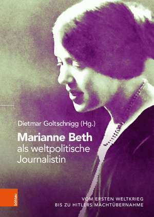 Marianne Beth als weltpolitische Journalistin de Dietmar Goltschnigg