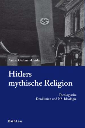 Hitlers mythische Religion de Anton Grabner-Haider