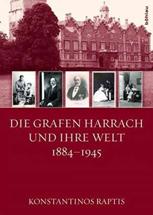 Die Grafen Harrach und ihre Welt 1884-1945 de Konstantinos Raptis