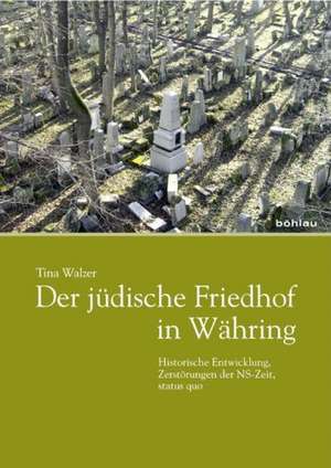 Der jüdische Friedhof Währing in Wien de Tina Walzer