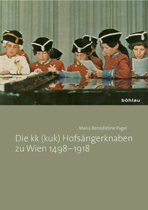 Die kk (kuk) Hofsängerknaben zu Wien 1498-1918 de Maria Benediktine Pagel