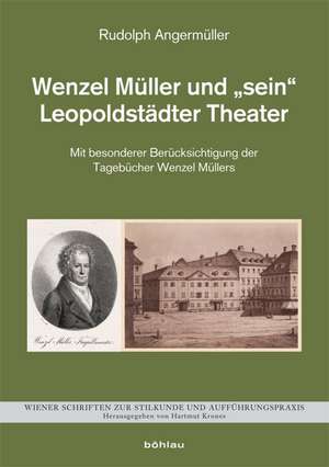 Wenzel Müller und "sein" Leopoldstädter Theater de Rudolf Angermüller