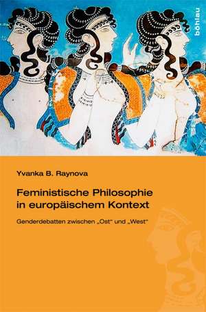 Feministische Philosophie in europäischem Kontext de Yvanka B. Raynova