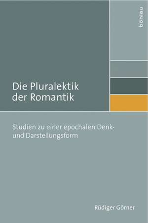 Die Pluralektik der Romantik de Rüdiger Görner