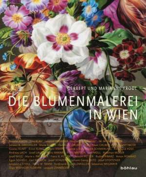 Die Blumenmalerei in Wien de Marianne Frodl-Schneemann