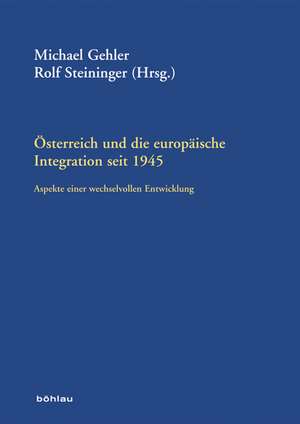 Österreich und die europäische Integration seit 1945 de Michael Gehler