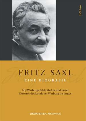 Fritz Saxl - Eine Biografie de Dorothea McEwan