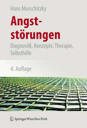 Angststörungen: Diagnostik, Konzepte, Therapie, Selbsthilfe de Hans Morschitzky