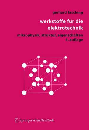 Werkstoffe für die Elektrotechnik: Mikrophysik, Struktur, Eigenschaften de Gerhard M. Fasching