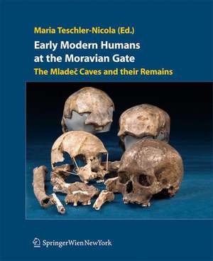 Early Modern Humans at the Moravian Gate: The Mladec Caves and their Remains de Maria Teschler-Nicola