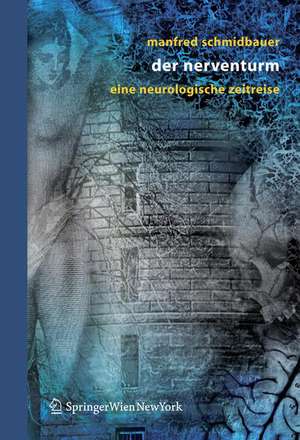 Der Nerventurm: Eine neurologische Zeitreise de Manfred Schmidbauer