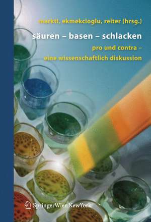 Säuren - Basen - Schlacken: Pro und Contra - eine wissenschaftliche Diskussion de Wolfgang Marktl