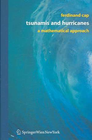 Tsunamis and Hurricanes: A Mathematical Approach de Ferdinand Cap