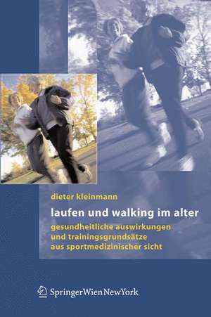 Laufen und Walking im Alter: Gesundheitliche Auswirkungen und Trainingsgrundsätze aus sportmedizinischer Sicht de Dieter Kleinmann