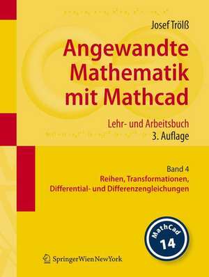 Angewandte Mathematik mit Mathcad. Lehr- und Arbeitsbuch: Band 4: Reihen, Transformationen, Differential- und Differenzengleichungen de Josef Trölß